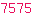 7575
