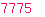 7775